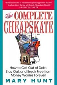 The Complete Cheapskate: How to Get Out of Debt, Stay Out, and Break Free from Money Worries Forever (Paperback)