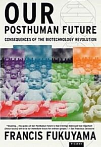 Our Posthuman Future: Consequences of the Biotechnology Revolution (Paperback)
