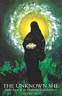 The Unknown She: Eight Faces of an Emerging Consciousness (Paperback)