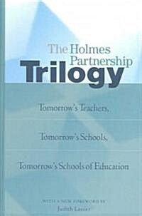 The Holmes Partnership Trilogy: Tomorrows Teachers, Tomorrows Schools, Tomorrows Schools of Education (Hardcover, 2)