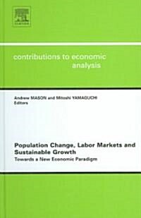 Population Change, Labor Markets and Sustainable Growth : Towards a New Economic Paradigm (Hardcover)