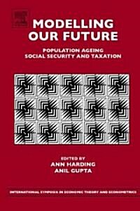 Modelling Our Future: Population Ageing, Social Security and Taxation (Hardcover)