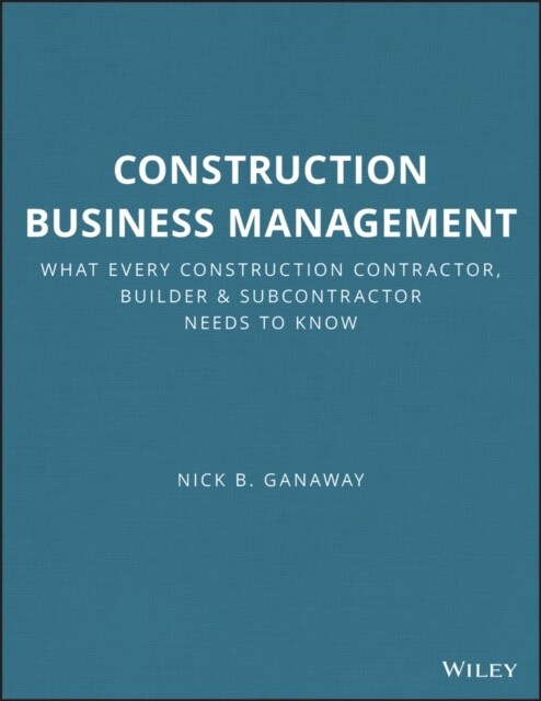 Construction Business Management: What Every Construction Contractor, Builder and Subcontractor Needs to Know (Paperback)