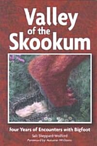 Valley of the Skookum: Four Years of Encounters with Bigfoot (Paperback)