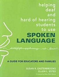 Helping Deaf and Hard of Hearing Students to Use Spoken Language: A Guide for Educators and Families (Paperback)