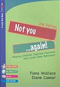 Not You...Again!: Helping Children Improve Playtime and Lunch-Time Behaviour [With CDROM] (Paperback, 2)