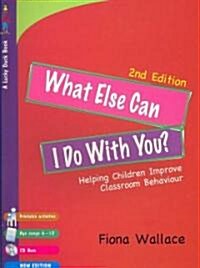 What Else Can I Do with You?: Helping Children Improve Classroom Behaviour [With CDROM] (Paperback, 2)