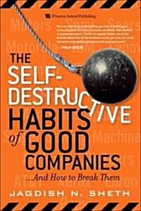 The Self-Destructive Habits of Good Companies ...And How to Break Them (Hardcover, 1st)