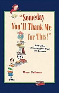 Someday Youll Thank Me for This! (Hardcover)