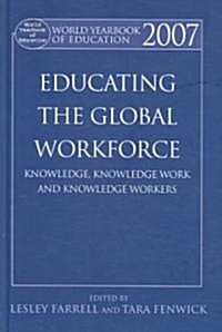 World Yearbook of Education 2007 : Educating the Global Workforce: Knowledge, Knowledge Work and Knowledge Workers (Hardcover)