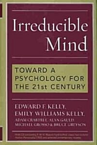 Irreducible Mind: Toward a Psychology for the 21st Century [With CDROM] (Hardcover)