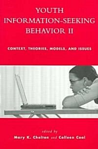 Youth Information Seeking Behavior II: Context, Theories, Models, and Issues (Paperback)