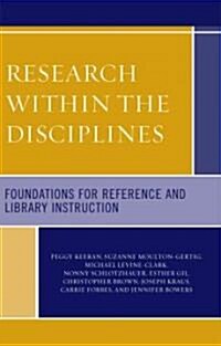 Research Within the Disciplines: Foundations for Reference and Library Instruction (Paperback)