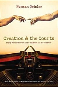 Creation & the Courts: Eighty Years of Conflict in the Classroom and the Courtroom (Paperback)