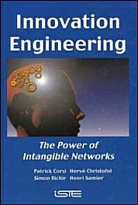 Innovation Engineering : The Power of Intangible Networks (Hardcover)