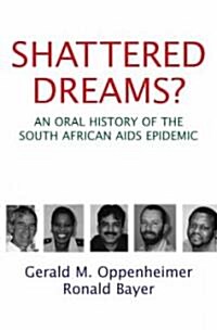 Shattered Dreams?: An Oral History of the South African AIDS Epidemic (Hardcover)