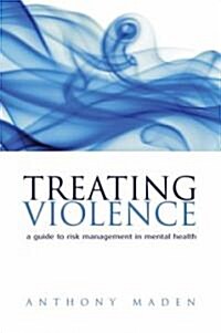 Treating Violence : A Guide to Risk Management in Mental Health (Paperback)