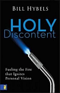 Holy Discontent: Fueling the Fire That Ignites Personal Vision (Hardcover)