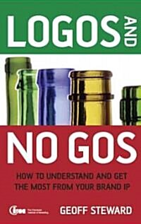 Logos and No Gos: How to Understand and Get the Most from Your Brand IP (Hardcover)