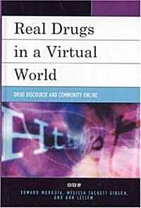 Real Drugs in a Virtual World: Drug Discourse and Community Online (Hardcover)