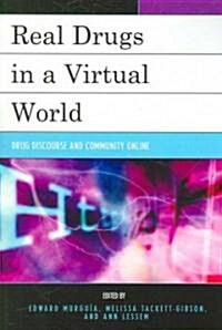 Real Drugs in a Virtual World: Drug Discourse and Community Online (Paperback)