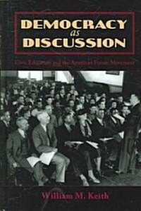 Democracy as Discussion: Civic Education and the American Forum Movement (Hardcover)