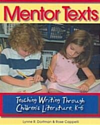 Mentor Texts: Teaching Writing Through Childrens Literature, K-6 (Paperback)