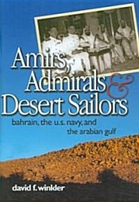 Amirs, Admirals, and Desert Sailors: Bahrain, the U.S. Navy, and the Arabian Gulf (Hardcover)