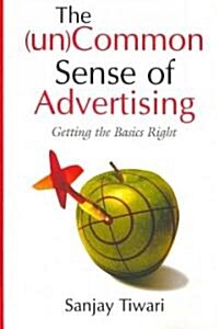 The (Un)Common Sense of Advertising: Getting the Basics Right (Paperback)
