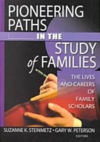 Pioneering Paths in the Study of Families: The Lives and Careers of Family Scholars (Paperback)