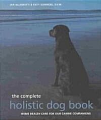 [중고] The Complete Holistic Dog Book: Home Health Care for Our Canine Companions (Paperback)