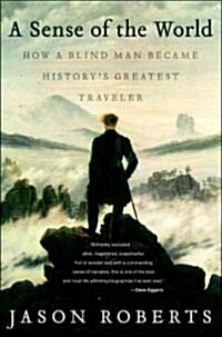 A Sense of the World: How a Blind Man Became Historys Greatest Traveler (Paperback)