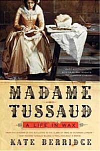 Madame Tussaud: A Life in Wax (Paperback)