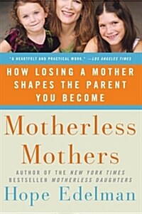 Motherless Mothers: How Losing a Mother Shapes the Parent You Become (Paperback)