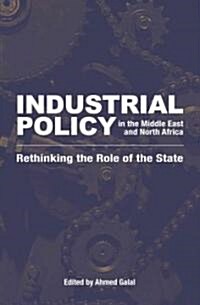 Industrial Policy in the Middle East and North Africa: Rethinking the Role of the State (Paperback)