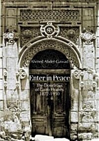 Enter in Peace: The Doorways of Cairo Homes, 1872a 1950 (Paperback)