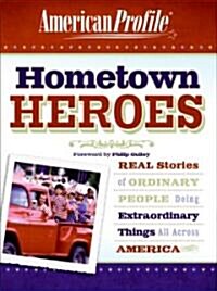Hometown Heroes: Real Stories of Ordinary People Doing Extraordinary Things All Across America (Paperback)