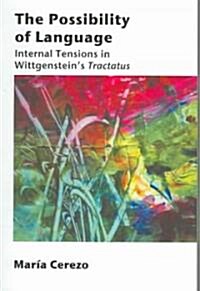 The Possibility of Language: Internal Tensions in Wittgensteins Tractatusvolume 147 (Paperback)