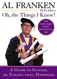 Oh, the Things I Know!: A Guide to Success, Or, Failing That, Happiness (Paperback)