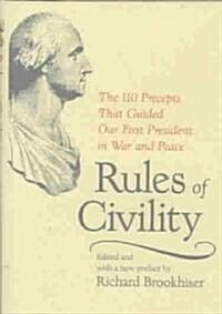 Rules of Civility: The 110 Precepts That Guided Our First President in War and the 110 Precepts That Guided Our First President in War an (Hardcover, Univ of Virgini)