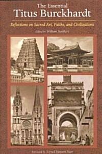 The Essential Titus Burckhardt: Reflections on Sacred Art, Faiths, and Civilizations (Paperback)