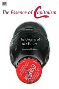 The Essence of Capitalism: The Origins of Our Future (Hardcover)