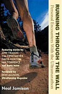 Running Through the Wall: Personal Encounters with the Ultramarathon (Paperback)