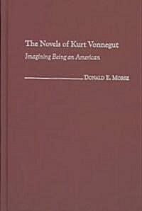 The Novels of Kurt Vonnegut: Imagining Being an American (Hardcover)