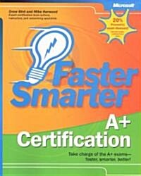 Faster Smarter A+ Certification (Paperback, CD-ROM)