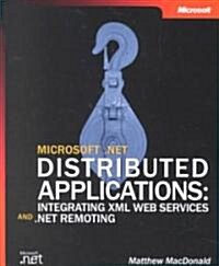 Microsoft .Net Distributed Applications: Integrating XML Web Services and .Net Remoting: Integrating XML Web Services and .Net Remoting (Paperback)