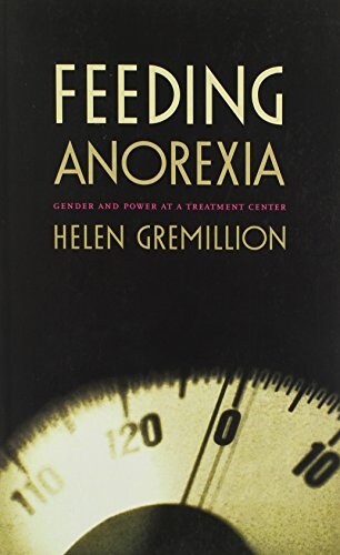 Feeding Anorexia: Gender and Power at a Treatment Center (Paperback)