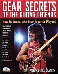 Gear Secrets of the Guitar Legends: How to Sound like Your Favorite Players (Paperback)