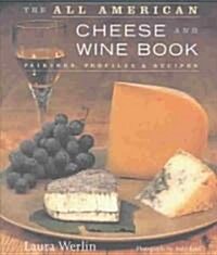 The All-American Cheese and Wine: Pairings, Profiles & Recipes (Hardcover)