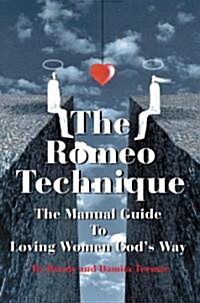 The Romeo Technique: The Manual Guide to Loving Women Gods Way (Paperback)